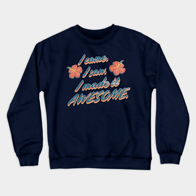 I came I saw I made it awesome Crewneck Sweatshirt by SCL1CocoDesigns